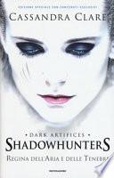 Regina dell'aria e delle tenebre. Dark artifices. Shadowhunters. Ediz. speciale