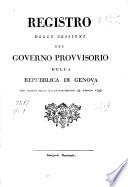 Registro delle sessioni del governo provvisorio della Repubblica di Genova dal giorno della sua installazione 14 giugno 1797