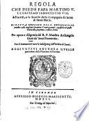 Regola che diede papa Martino 5. e confirmò Innocentio 8. a fratelli, e le sorelle della Compagnia de' Serui di Santa Maria. Ridotta d'ordine del ... maestro Lelio Baglioni fiorentino vicario generale apostolico di questo ordine alla sua prima, e antica forma per opera e diligentia del r.p. maestro Archangelo Giani de' Serui fiorentino. Con il sommario di tutte le indulgenze dell'Ordine de' Serui. Aggiunteui anchora quelle particolari della Nuntiata di Firenze