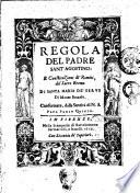 Regola del padre Sant'Agostino: e constituzioni de' Romiti, del sacro eremo di Santa Maria de' Serui di Monte Senario. Confermate, dalla santità di N.S. papa Paolo quinto