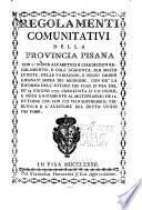 Regolamenti comunitativi della provincia Pisana con l'indice alfabetico a ciaschedun regolamento e coll' aggiunta, per mezzo di note, delle variazioni, nuovi ordini emanati sopra dei medesimi, con pi la riforma dell' uffizio dei fossi di Pisa del di 19 Giugno 1775