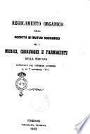 Regolamento della Società di mutuo soccorso fra i medici, chirurghi e farmacisti della Toscana approvato dal superior governo il dì 7 decembre 1855