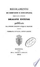 Regolamento di servizio e disciplina per il R. Corpo Dragoni Estensi pubblicato dal supremo Comando generale militare dietro venerata sovrana approvazione