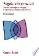 Regolare le emozioni. Teorie e metodi per lo sviluppo e il potenziamento dell'autocontrollo