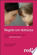 Regole con dolcezza. Crescere bambini forti e sereni con la mindfulness