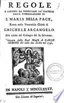 Regole e capitoli da osservarsi da' fratelli della Congregazione di S. Maria della Pace ... approvata dalla Real Maestà di Carlo Borbone re delle Due Sicilie nel 1746