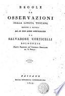 Regole ed osservazioni della lingua toscana ridotte a metodo ed in tre libri distribuire da Salvadore Corticelli ..