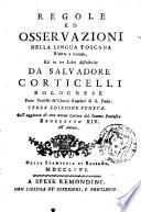 Regole ed osservazioni della lingua toscana ridotte a metodo, ed in tre libri distribuite da Salvatore Corticelli bolognese ..