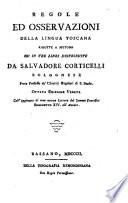Regole ed osservazioni della lingua toscana ridotte a metodo ed in tre libri distribuite da Salvatore Corticelli bolognese prete professo de' Chierici Regolari di S. Paolo