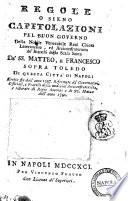Regole o sieno capitolazioni pel buon governo della nobile venerabile Real Chiesa Lateranense, ed Arciconfraternita de' Bianchi della Scala santa de' SS. Matteo, e Francesco sopra Toledo di questa città di Napoli eretta fin dall'anno 1557 ..