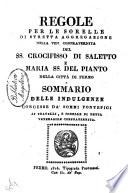 Regole per le sorelle di stretta aggregazione nella ven. Confraternita del SS. Crocifisso di Saletto e Maria SS. del Pianto della città di Fermo e Sommario delle indulgenze concesse da' sommi pontefici ai fratelli, e sorelle di detta venerabile Confraternita