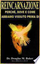 REINCARNAZIONE - PERCHE, DOVE E COME ABBIAMO VISSUTO PRIMA DI