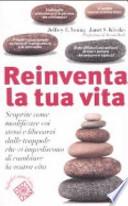 Reinventa la tua vita. Scoprite come modificare voi stessi e liberarvi dalle trappole che vi impediscono di cambiare la vostra vita