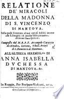 Relatione de'miracoli della Madonna di S. Vincenzo di Mantova, etc. [Edited by G. C. Bonsignori.]