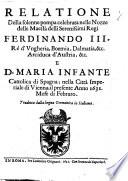Relatione della solenne pompa celebrata nelle nozze delle maestà delli serenissimi regi Ferdinando 3. rè d'Vngheria, Boemia, Dalmatia, &c. ... e d. Maria Infante Cattolica di Spagna; nella città imperiale di Vienna; il presente anno 1631. Mese di febraro. Tradotta dalla lingua germanica in italiana