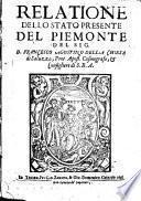 Relatione dello stato presente del Piemonte del sig. d. Francesco Agostino Della Chiesa di Saluzzo, prot. apost. cosmografo, & consigliere di S.R.A