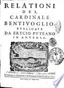 Relationi del cardinale Bentiuoglio. Publicate da Erycio Puteano in Anuersa