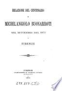 Relazione del centenario di Michelangiolo Buonarroti nel settembre del 1875 in Firenze