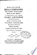 Relazione della Compagnia de' liberi muratori estratta da varie memorie, e indirizzata all'abate Carl'Antonio Giuliani dal cavalier Valerio Angiolieri Alticozzi patrizio cortonese, guardia del corpo di S.M.I. accademico apatista, ec. ec