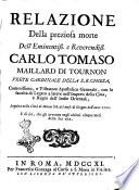 Relazione della preziosa morte dell'eminentiss. e reverendiss. Carlo Tomaso Maillard di Tournon ... seguita nella città di Macao li 8. del mese di Giugno dell'anno 1710. E di ciò, che gli avvenne negli ultimi cinque mesi della sua vita