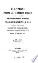 Relazione intorno agli esperimenti eseguiti nel mese di gennaio 1859 dalla giunta municipale di sorveglianza all'illuminazione a gas ...