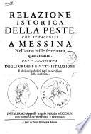 Relazione istorica della peste, che attaccossi a Messina nell'anno mille settecento quarantatre coll'aggiunta degli ordini, editti, istruzioni e altri atti pubbici fatti in occasione della medesima \\Francesco Testa]
