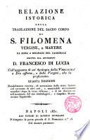 Relazione istorica della traslazione del Sacro Corpore di S. Filomena V. e M. da Roma a Mugnano ... coll aggiunta d ́una apologia della Verginita ...