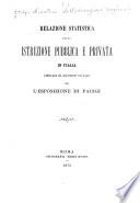 Relazione statistica sulla istruzione pubblica e privata in Italia compilata da documenti ufficiali per l'Esposizione di Parigi
