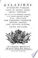 Relazioni d'alcuni viaggi fatti in diverse parti della Toscana per osservare le produzioni naturali, e gli antichi monoumenti di essa