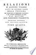 Relazioni d'alcuni viaggi fatti in diverse parti della Toscana per osservare le produzioni naturali, e gli antichi monoumenti di essa