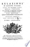 Relazioni d'alcuni viaggi fatti in diverse parti della. Toscana per osservare le produzioni naturali, e gli antichi monumenti di essa. Ed. 2. con copiose giunte