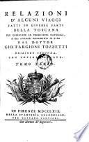 Relazioni d'alcuni viaggi fatti in diverse parti della. Toscana per osservare le produzioni naturali, e gli antichi monumenti di essa. Ed. 2. con copiose giunte