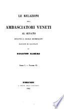 Relazioni degli ambasciatori Veneti al Senato, raccolte, annotate, e pubblicate da Eugenio Albèri,...