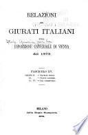 Relazioni dei Giurati italiani sulla Esposizione universale di Vienna del 1873 ...