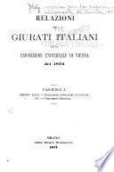 Relazioni dei Giurati italiani sulla Esposizione universale di Vienna del 1873 ...