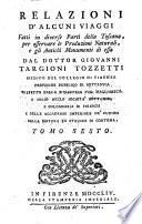 Relazioni di alcuni viaggi fatti in diverse parti della Toscana per osservare le produzioni naturali e gli antichi monumenti di essa (etc.)