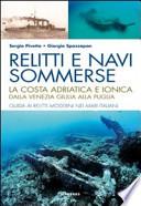 Relitti e navi sommerse. La costa adriatica e ionica dalla Venezia Giulia alla Puglia. Guida ai relitti moderni nei mari italiani