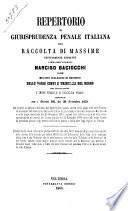 Repertorio di giurisprudenza penale italiana, ossia Raccolta di massime testualmente estratte dalle migliori collezioni di decisioni delle varie corti e tribunali del Regno che illustrarono i Codici penale e di procedura penale approvati con i decreti RR. dei 20 novembre 1859