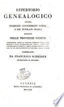 Repertorio genealogico delle famiglie confermate nobili e dei titolati nobili esistenti nelle provincie venete contenente anche le notizie storiche sulla loro origine e sulla derivazione dei titoli ... compilato da Francesco