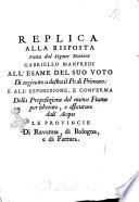 Replica alla risposta fatta dal signor dottore Gabriello Manfredi all'esame del suo voto di arginare a destra il Po di Primaro: e all'esposizione, e conferma della proposizione del nuovo fiume per liberare, e assicurare dall'acque le provincie di Ravenna, di Bologna, e di Ferrara