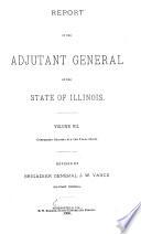 Report of the Adjutant General of the State of Illinois ...