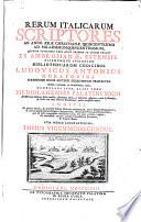 Rerum Italicarum scriptores ab anno aerae christianae quingentesimo ad millesimumquingentesimum, quorum potissima pars nunc primum in lucem prodit ex Ambrosianae, Estensis, aliarumque insignium bibliothecarum codicibus. Ludov