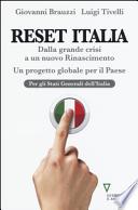 Reset Italia. Dalla grande crisi a un nuovo Rinascimento. Un progetto globale per il paese