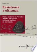 Resistenza a oltranza. Storia e diario di Federico Ferrari internato militare italiano in Germania