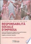 Responsabilità sociale d'impresa. Come le PMI possono migliorare le performance aziendali mediante politiche di CSR. Logiche, strumenti, benefici
