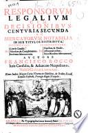 Responsorum legalium cum decisionibus. Centuria prima \-secunda! ac mercatorum notabilia in sex titulos distributa ... Auctore Francisco Rocco ..