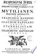 Responsum iuris excellentissimi domini Philippi Xaverii Fanelli I. V. D. in mutilianen. praetensi retractus pro Francisco Bandini et illustrissimo dom. comit. Ioachim Pappiani contra Evangelistam et rev. dom. Franciscum Baptistam Fanelli