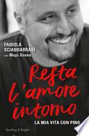 Resta l'amore intorno. La mia vita con Pino