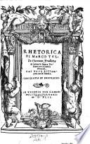 Rhetorica di Marco Tullio Cicerone, Tradotta di latino in lingua Toscana per Antonio Etrucioli e di novo ristampata (etc.)