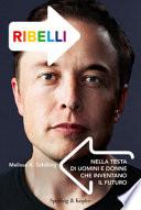Ribelli. Nella testa di uomini e donne che inventano il futuro
